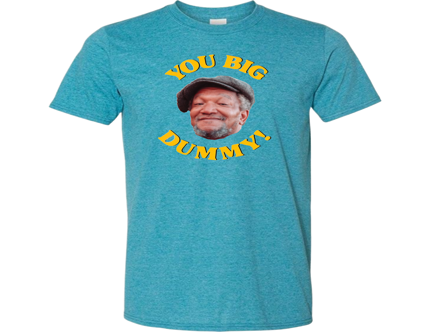 You Big Dummy T-Shirt