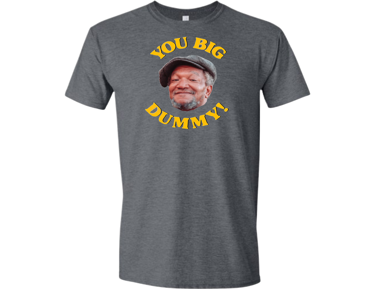 You Big Dummy T-Shirt