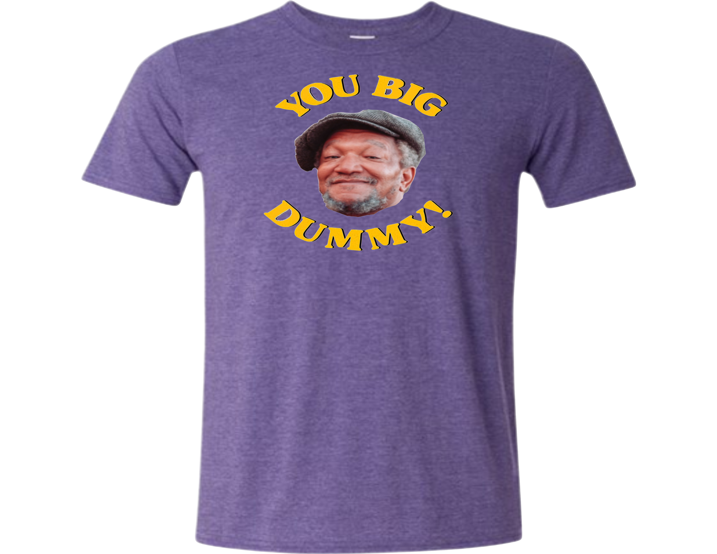 You Big Dummy T-Shirt