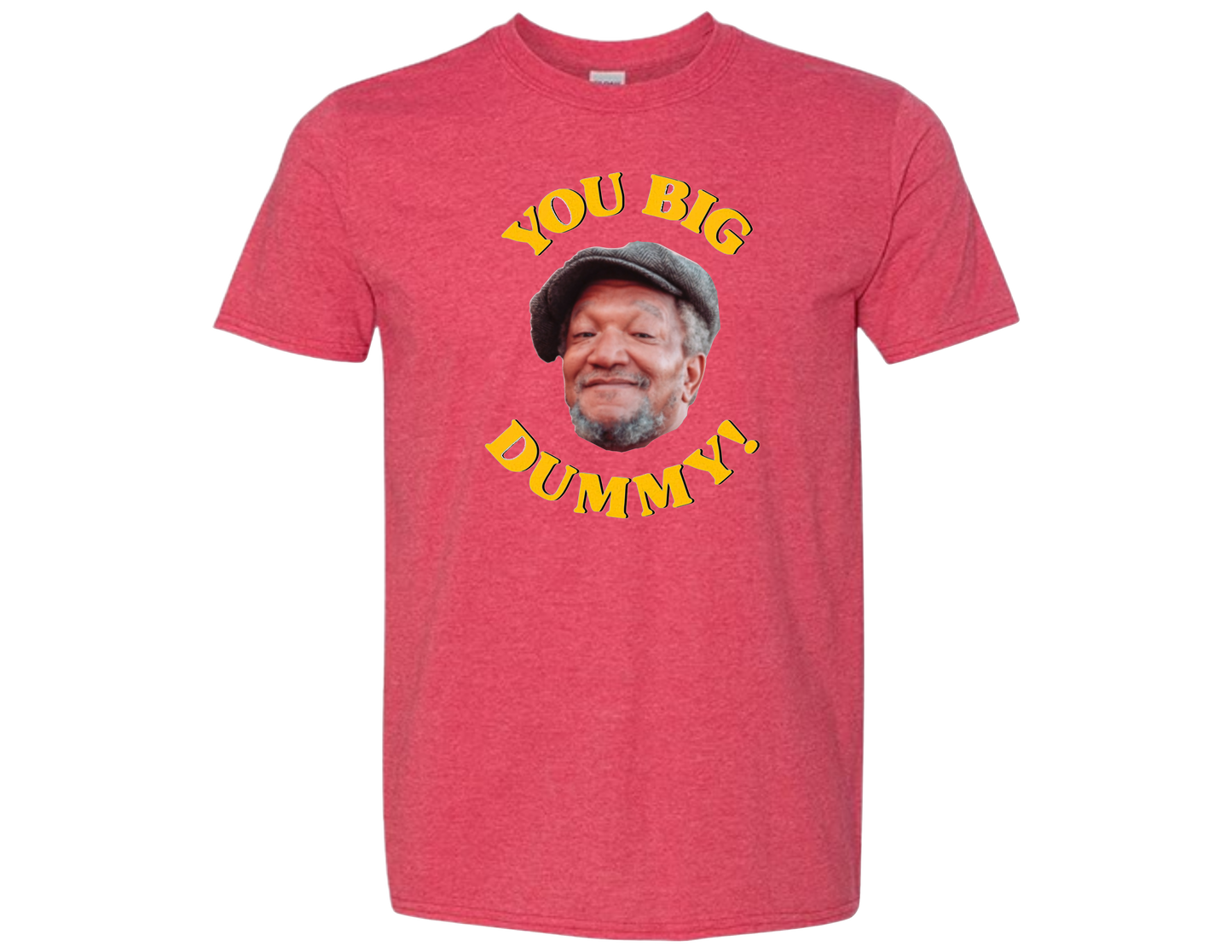 You Big Dummy T-Shirt