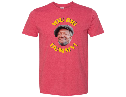 You Big Dummy T-Shirt